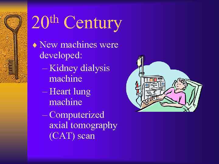 th 20 Century ¨ New machines were developed: – Kidney dialysis machine – Heart