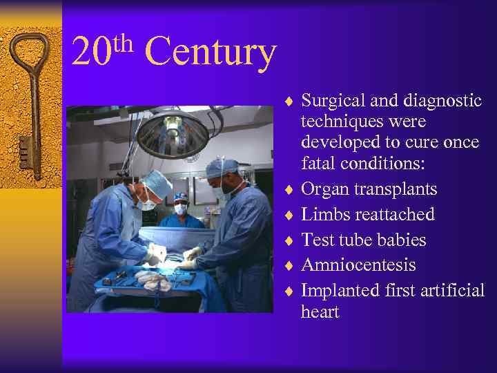 th 20 Century ¨ Surgical and diagnostic techniques were developed to cure once fatal