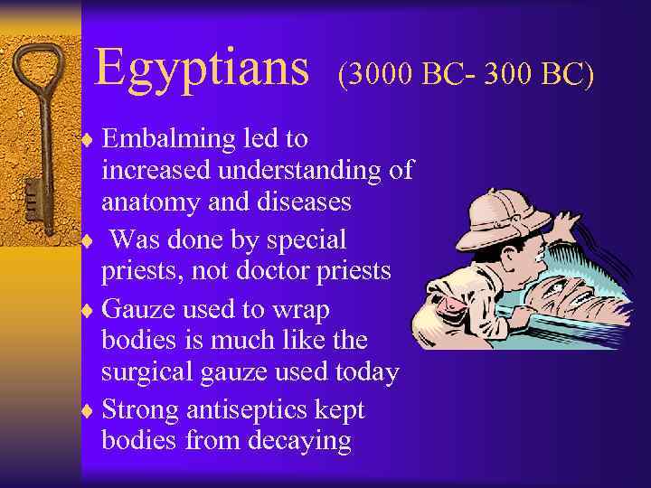 Egyptians ¨ Embalming led to (3000 BC- 300 BC) increased understanding of anatomy and