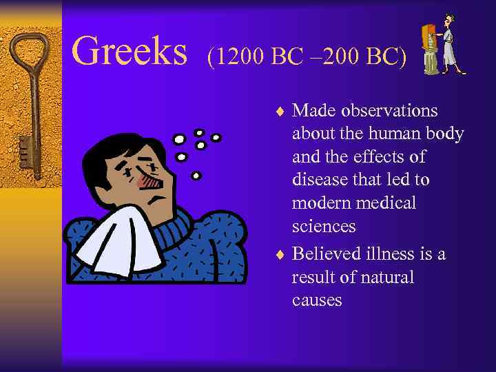 Greeks (1200 BC – 200 BC) ¨ Made observations about the human body and