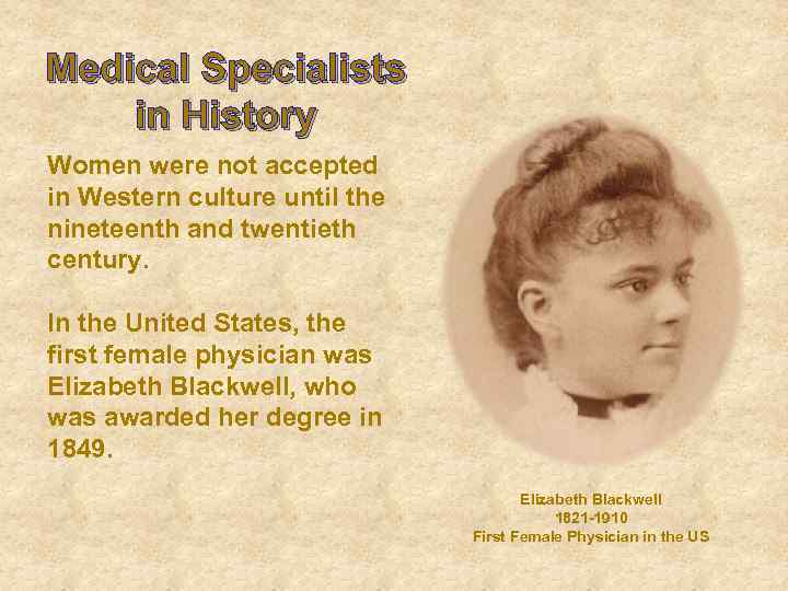 Medical Specialists in History Women were not accepted in Western culture until the nineteenth