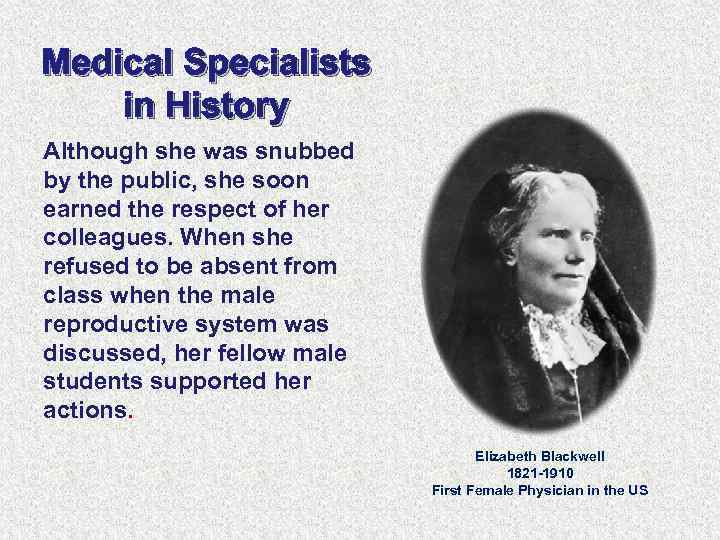 Medical Specialists in History Although she was snubbed by the public, she soon earned