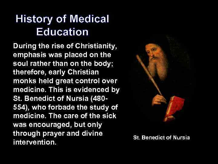History of Medical Education During the rise of Christianity, emphasis was placed on the