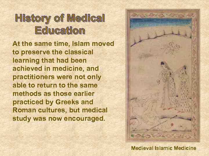 History of Medical Education At the same time, Islam moved to preserve the classical