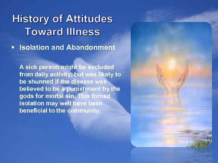 History of Attitudes Toward Illness § Isolation and Abandonment A sick person might be