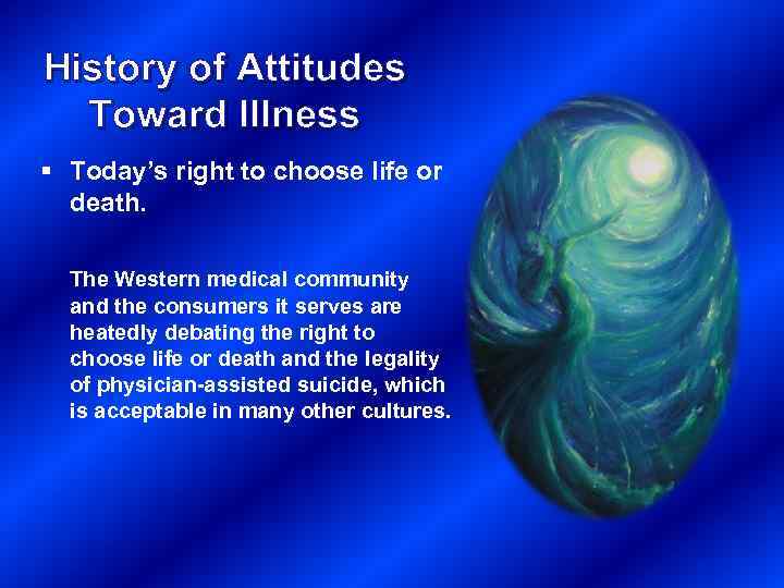 History of Attitudes Toward Illness § Today’s right to choose life or death. The