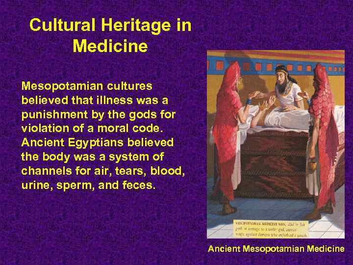 Cultural Heritage in Medicine Mesopotamian cultures believed that illness was a punishment by the