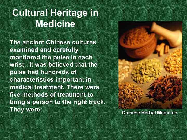 Cultural Heritage in Medicine The ancient Chinese cultures examined and carefully monitored the pulse