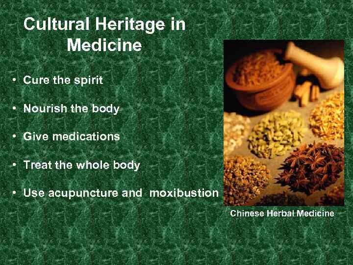 Cultural Heritage in Medicine • Cure the spirit • Nourish the body • Give