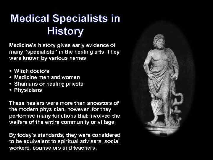 Medical Specialists in History Medicine’s history gives early evidence of many “specialists” in the