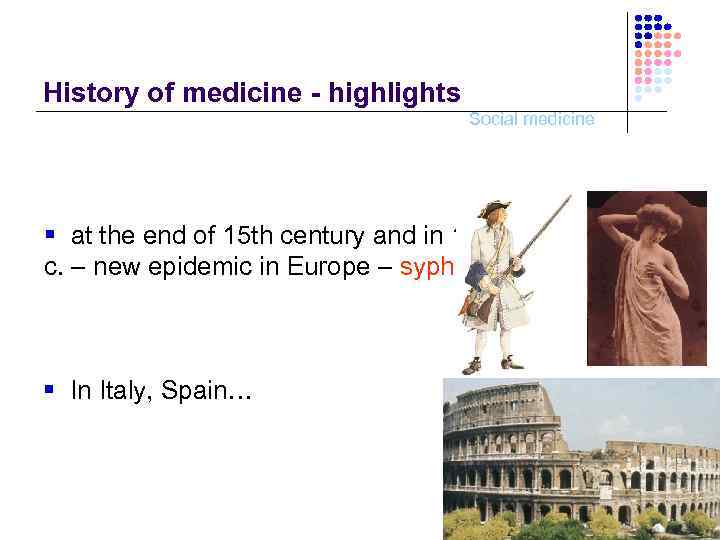 History of medicine - highlights Social medicine § at the end of 15 th