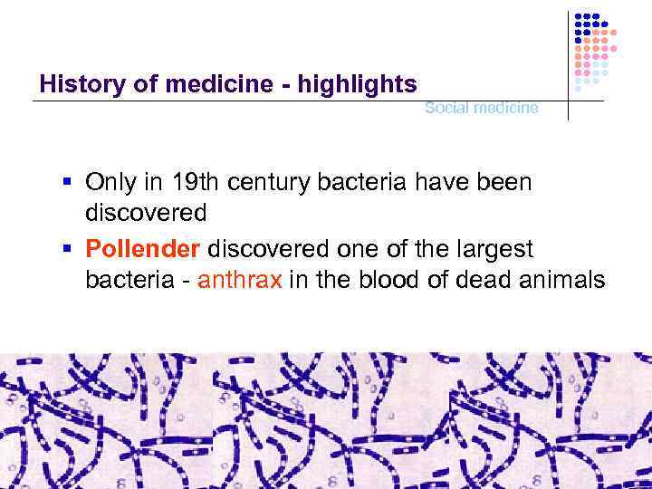 History of medicine - highlights Social medicine § Only in 19 th century bacteria