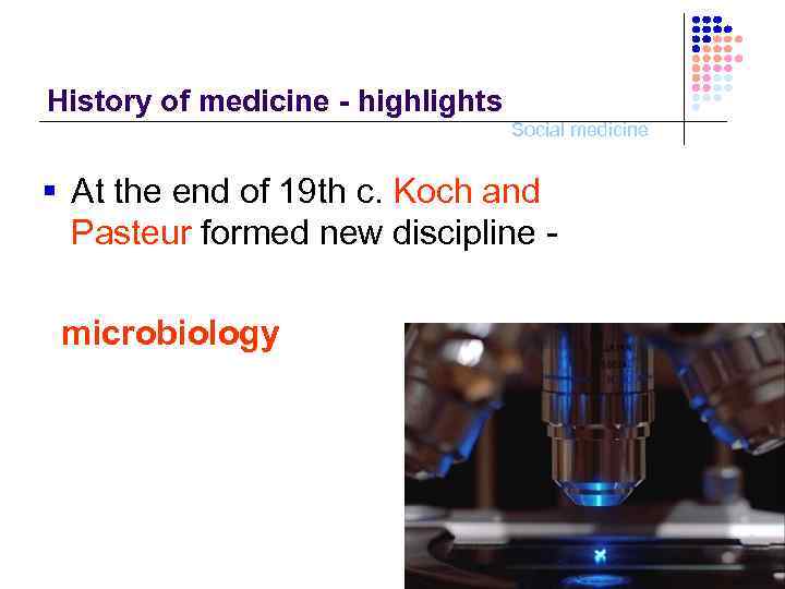 History of medicine - highlights Social medicine § At the end of 19 th