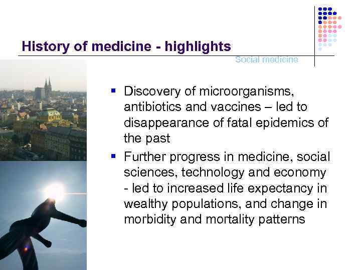 History of medicine - highlights Social medicine § Discovery of microorganisms, antibiotics and vaccines