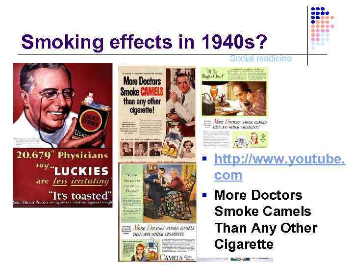 Smoking effects in 1940 s? Social medicine § http: //www. youtube. com § More