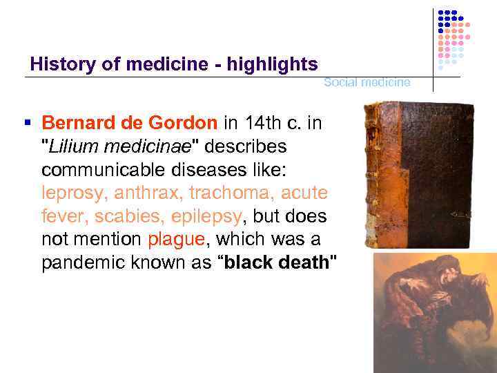 History of medicine - highlights Social medicine § Bernard de Gordon in 14 th