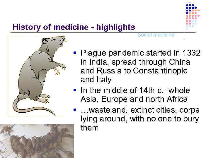 History of medicine - highlights Social medicine § Plague pandemic started in 1332 in