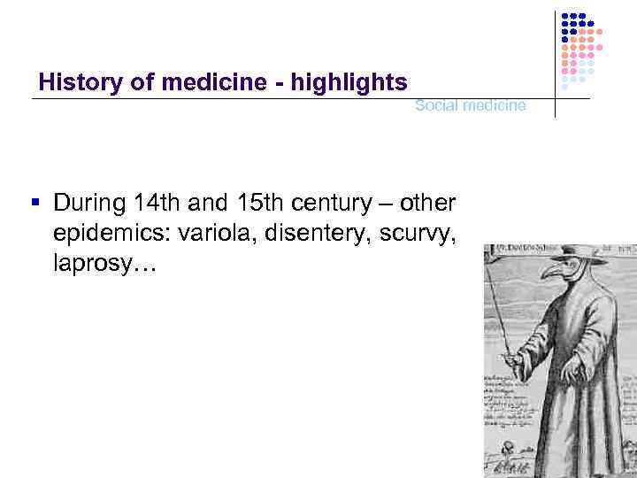 History of medicine - highlights Social medicine § During 14 th and 15 th