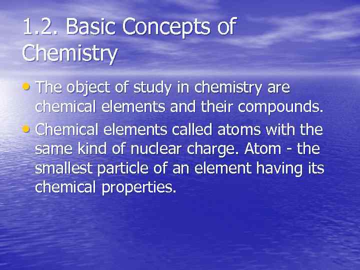 1. 2. Basic Concepts of Chemistry • The object of study in chemistry are