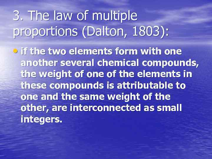 3. The law of multiple proportions (Dalton, 1803): • if the two elements form