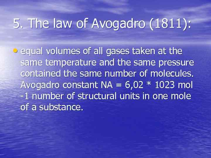 5. The law of Avogadro (1811): • equal volumes of all gases taken at