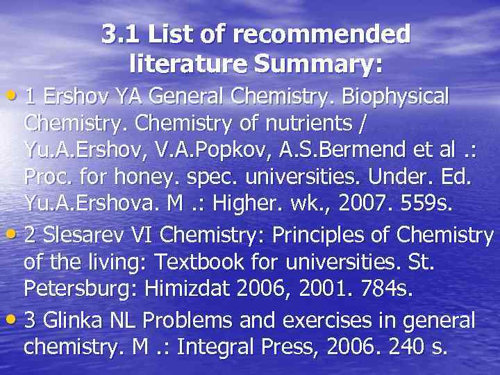 3. 1 List of recommended literature Summary: • 1 Ershov YA General Chemistry. Biophysical