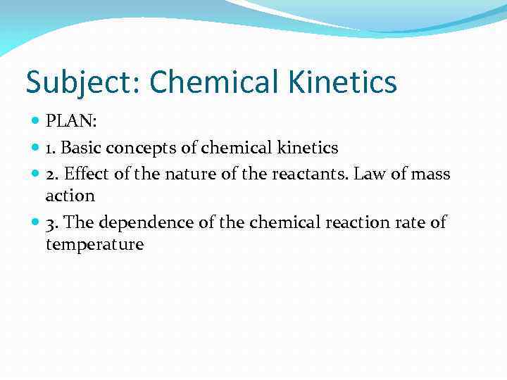 Subject: Chemical Kinetics PLAN: 1. Basic concepts of chemical kinetics 2. Effect of the