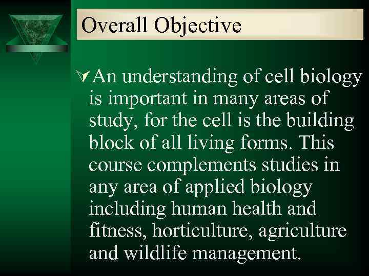 Overall Objective ÚAn understanding of cell biology is important in many areas of study,