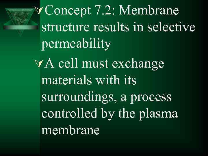 ÚConcept 7. 2: Membrane structure results in selective permeability ÚA cell must exchange materials