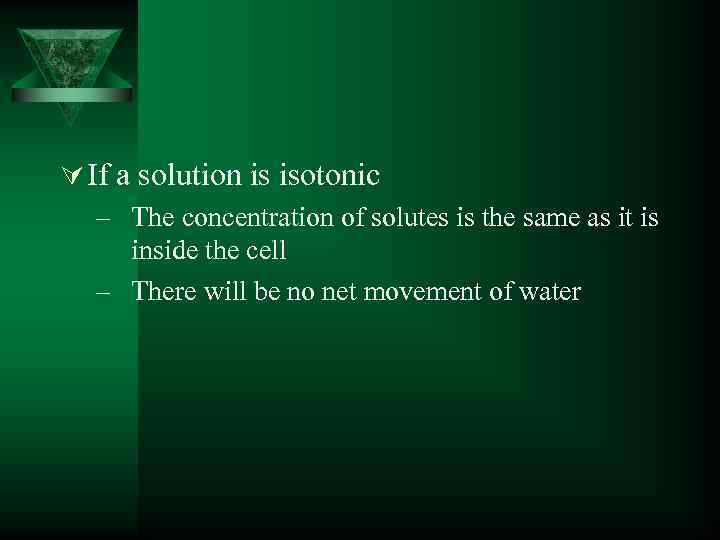 Ú If a solution is isotonic – The concentration of solutes is the same