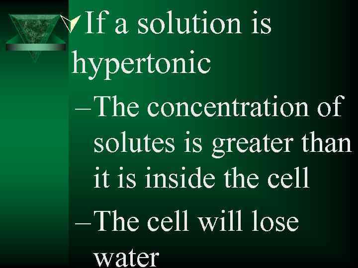ÚIf a solution is hypertonic – The concentration of solutes is greater than it