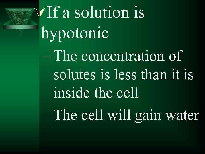 ÚIf a solution is hypotonic – The concentration of solutes is less than it