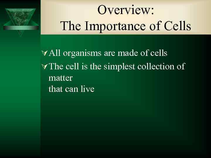Overview: The Importance of Cells Ú All organisms are made of cells Ú The