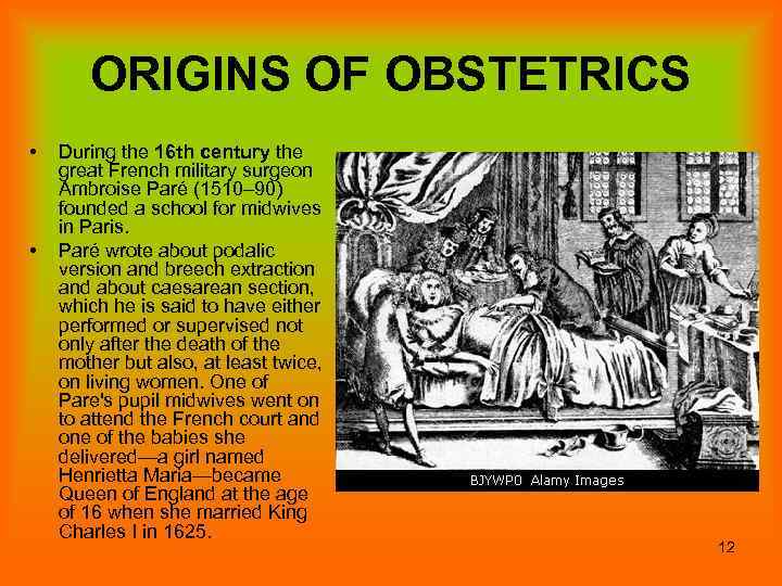ORIGINS OF OBSTETRICS • • During the 16 th century the great French military