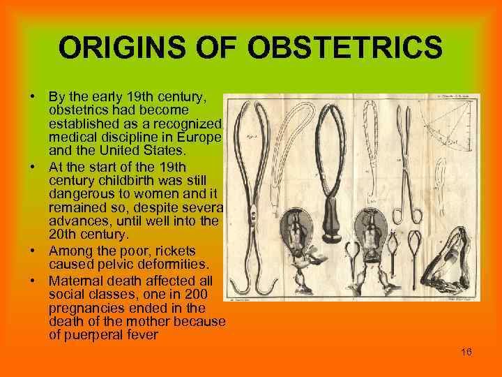 ORIGINS OF OBSTETRICS • By the early 19 th century, obstetrics had become established