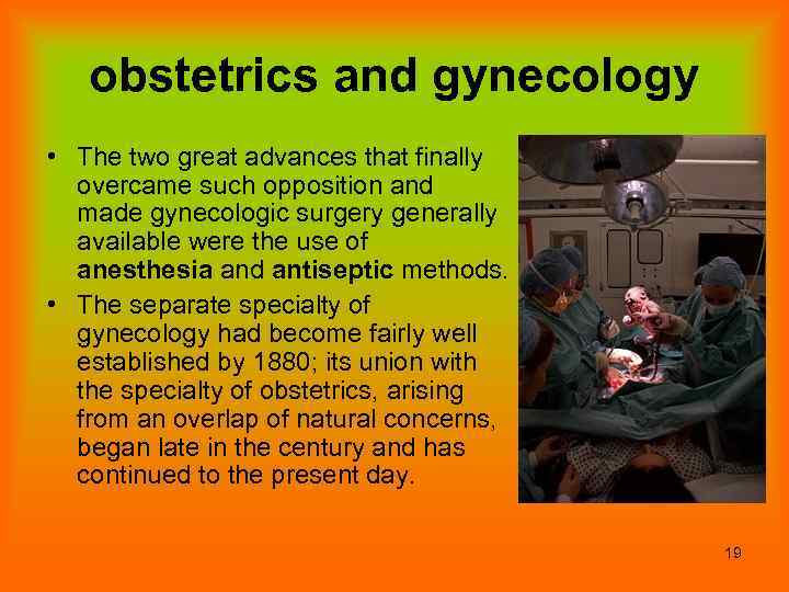 obstetrics and gynecology • The two great advances that finally overcame such opposition and
