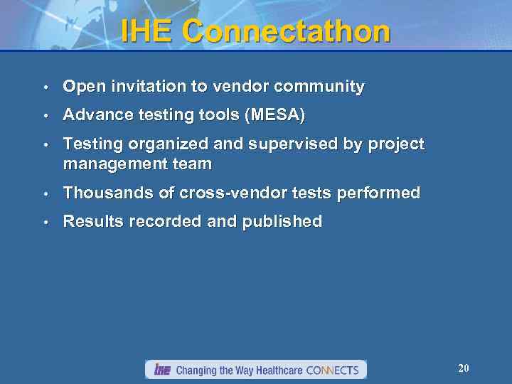 IHE Connectathon • Open invitation to vendor community • Advance testing tools (MESA) •