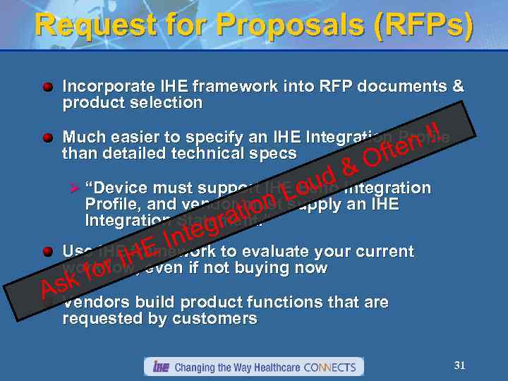 Request for Proposals (RFPs) Incorporate IHE framework into RFP documents & product selection Much