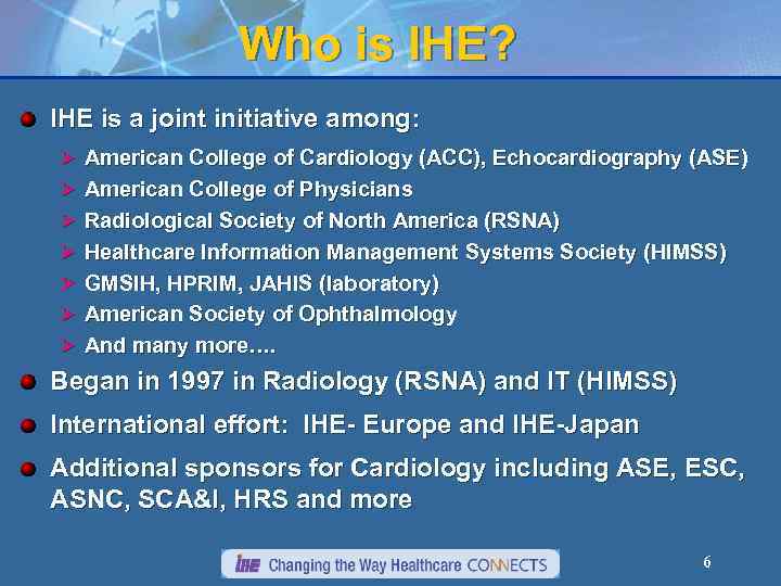 Who is IHE? IHE is a joint initiative among: Ø American College of Cardiology