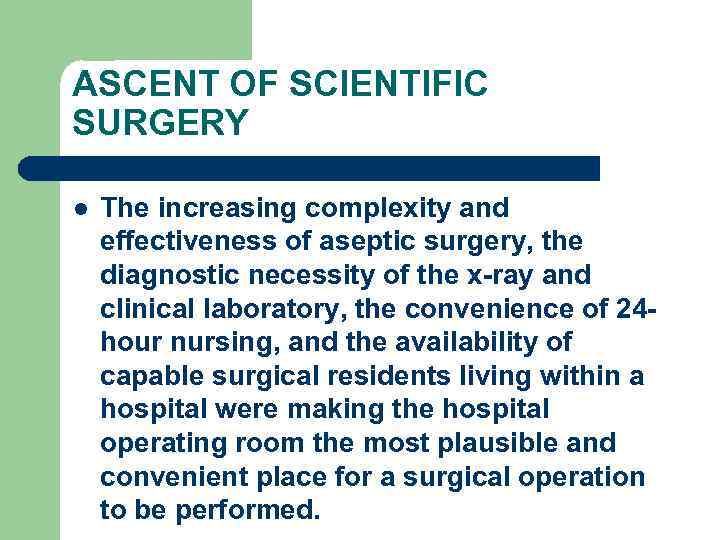 ASCENT OF SCIENTIFIC SURGERY l The increasing complexity and effectiveness of aseptic surgery, the
