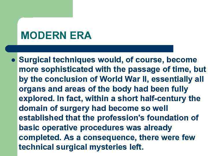 MODERN ERA l Surgical techniques would, of course, become more sophisticated with the passage