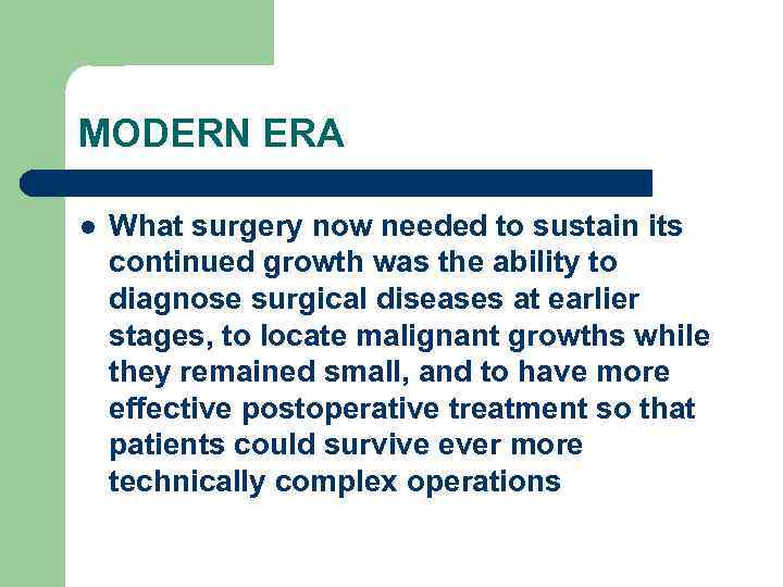 MODERN ERA l What surgery now needed to sustain its continued growth was the