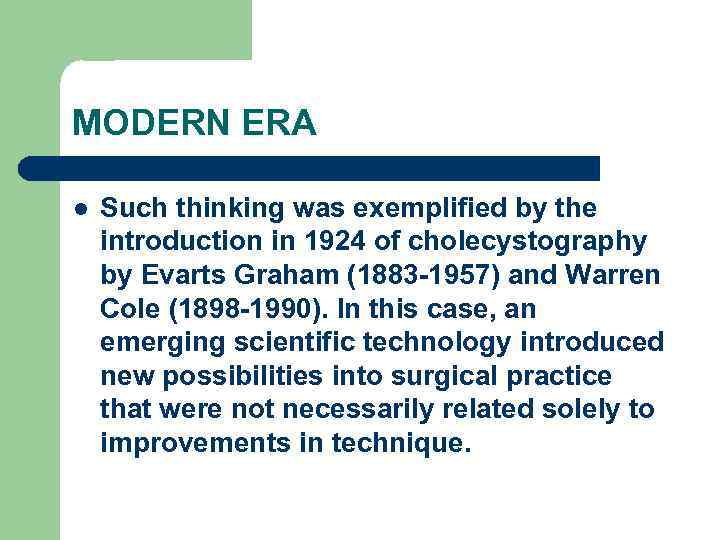 MODERN ERA l Such thinking was exemplified by the introduction in 1924 of cholecystography