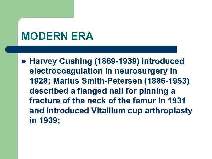MODERN ERA l Harvey Cushing (1869 -1939) introduced electrocoagulation in neurosurgery in 1928; Marius