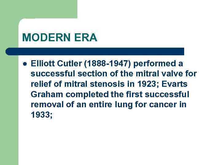 MODERN ERA l Elliott Cutler (1888 -1947) performed a successful section of the mitral