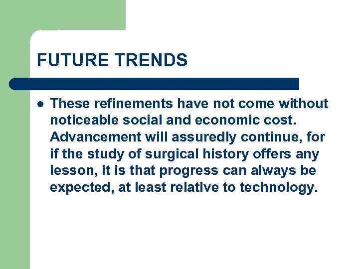 FUTURE TRENDS l These refinements have not come without noticeable social and economic cost.