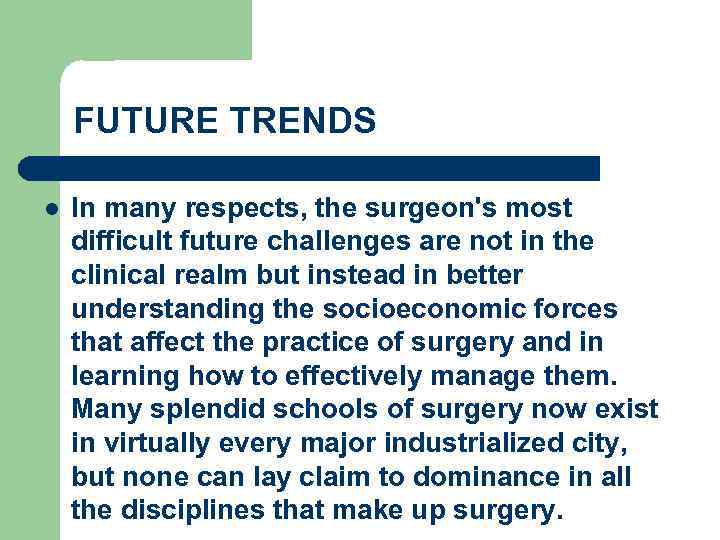 FUTURE TRENDS l In many respects, the surgeon's most difficult future challenges are not