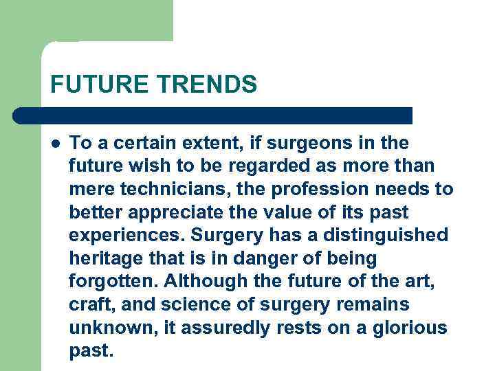 FUTURE TRENDS l To a certain extent, if surgeons in the future wish to
