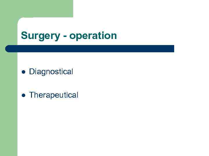 Surgery - operation l Diagnostical l Therapeutical 