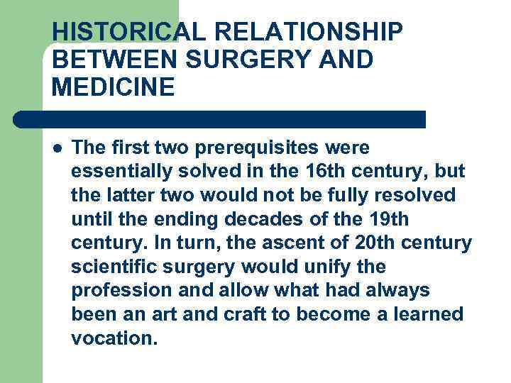 HISTORICAL RELATIONSHIP BETWEEN SURGERY AND MEDICINE l The first two prerequisites were essentially solved